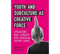 Youth and Subculture as Creative Force: Creating New Spaces for Radical Youth Work