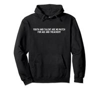 Youth and talent are no match for age and treachery Pullover Hoodie