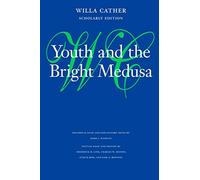 Youth and the Bright Medusa (Willa Cather Scholarly Edition)