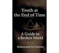 Youth at the End of Time - A Guide to a Broken World