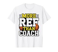 Youth Basketball Coach More Referee Than Bargained Humor T-Shirt
