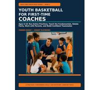 Youth Basketball for First-Time Coaches: Ages 6-10: Run Active Practices, Teach the Fundamentals, Rotate Fairly, Work with Parents, and Build Confident Teammates (First-Time Coach Field Guides)