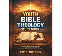 Youth Bible Theology Study Guide: A Teen-Friendly Bible Study for Understanding Christian Doctrine, Faith, and Godly Living