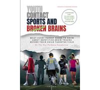 YOUTH CONTACT SPORTS AND BROKEN BRAINS: WHAT EVERY PARENT NEEDS TO KNOW ABOUT REPETITIVE BRAIN TRAUMA BEFORE THEIR CHILD TAKES THE FIELD