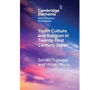 Youth Culture and Religion in Twenty-First Century Japan: From Hyper-real to 2.5-Dimensional Religion (Elements in New Religious Movements)