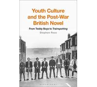 Youth Culture and the Post-War British Novel: From Teddy Boys to Trainspotting