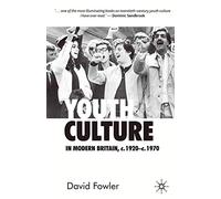Youth Culture in Modern Britain, c.1920-c.1970: From Ivory Tower to Global Movement - A New History: 0