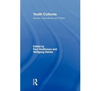 Youth Cultures: Scenes, Subcultures and Tribes (Routledge Advances in Sociology)