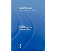 Youth Cultures: Scenes, Subcultures and Tribes (Routledge Advances in Sociology)