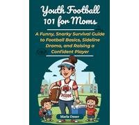 Youth Football 101 for Moms: A Funny, Snarky Survival Guide to Football Basics, Sideline Drama, and Raising a Confident Player