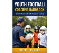 Youth football coaching handbook: Simple practice plans for volunteer coaches