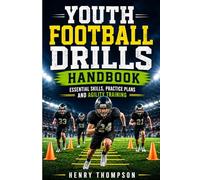 Youth football drills handbook: Essential skills, practice plans and agility training