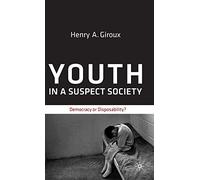 Youth in a Suspect Society: Democracy or Disposability?
