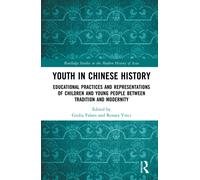 Youth in Chinese History : Educational Practices and Representations of Children and Young People Between Tradition and Modernity