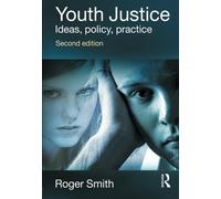 Youth Justice: Ideas, Policy, Practice