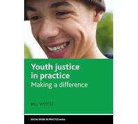 Youth Justice in Practice: Making a difference (Social Work in Practice Series)