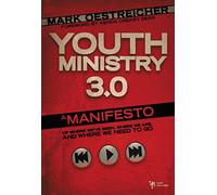 Youth Ministry 3.0: A Manifesto of Where We’ve Been, Where We Are and Where We Need to Go (Youth Specialties)