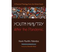 Youth Ministry After the Pandemic: A Practical Theology from the Global South