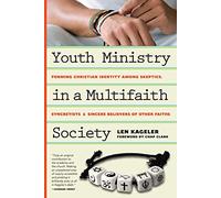 Youth Ministry in a Multifaith Society - Forming Christian Identity Among Skeptics, Syncretists and Sincere Believers of Other Faiths
