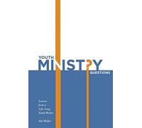 Youth Ministry Questions: Lessons from a Life-Long Youth Worker