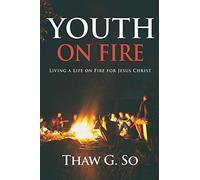 Youth on Fire: Living a Life on Fire for Jesus Christ