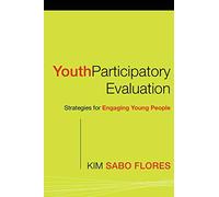Youth Participatory Evaluation: Strategies for Engaging Young People: 14 (Research Methods for the Social Sciences)