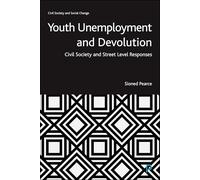 Youth Unemployment and Devolution: Civil Society and Street-Level Responses (Civil Society and Social Change)