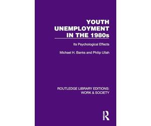 Youth Unemployment in the 1980s: Its Psychological Effects (Routledge Library Editions: Work & Society)