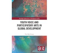 Youth Voice and Participatory Arts in Global Development (Routledge Explorations in Development Studies)