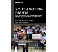 Youth Voting Rights: Civil Rights, the Twenty-Sixth Amendment, and the Fight for American Democracy on College Campuses: 5 (Democracy in Times of Upheaval, 5)