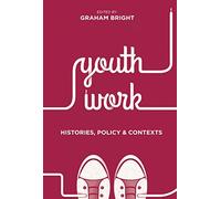Youth Work: Histories, Policy and Contexts