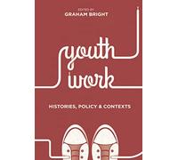 Youth Work: Histories, Policy and Contexts