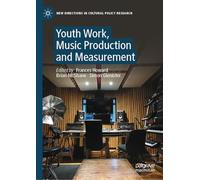 Youth Work, Music Production and Measurement (New Directions in Cultural Policy Research)