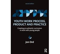 Youth Work Process, Product and Practice: Creating an authentic curriculum in work with young people