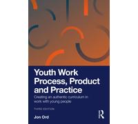 Youth Work Process, Product and Practice : Creating an authentic curriculum in work with young people