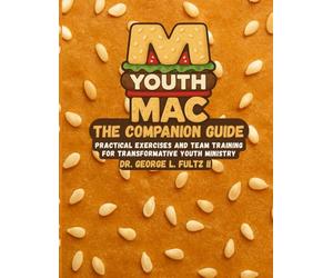 YouthMac Companion Guide: Practical Exercises and Team Training for Transformative Youth Ministry: 2 (YouthMac: The Transformative Youth Ministry Series)