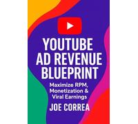 YouTube Ad Revenue Blueprint: Maximize RPM, Monetization & Viral Earnings: 4 (Youtube Mastery)