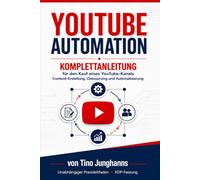 YouTube Automation Masterclass - Komplettanleitung: Für den Kauf eines YouTube-Kanals, Content-Erstellung, Outsourcing und Automatisierung