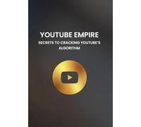 YouTube Empire: Secrets to Cracking YouTube's Algorithm
