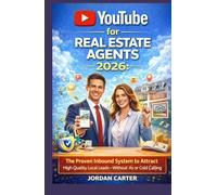 YouTube for Real Estate Agents 2026: The Proven Inbound System to Attract High Quality Local Leads-Without Ads or Cold Calling (YOUTUBE FOR ALL)