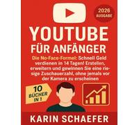 YouTube für Anfänger: Die No-Face-Formel: Schnell Geld verdienen in 14 Tagen! Erstellen, erweitern und gewinnen Sie eine riesige Zuschauerzahl, ohne jemals vor der Kamera zu erscheinen