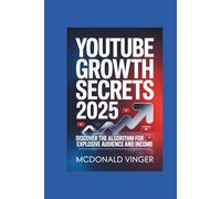 YouTube Growth Secrets 2025: Discover the Algorithm for Explosive Audience and Income