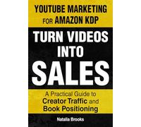 YouTube Marketing for Amazon KDP: Turn Videos Into Sales: A Practical Guide to Creator Traffic and Book Positioning