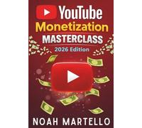 YouTube Monetization Masterclass 2026: Grow Faster with SEO, Shorts, Analytics, and Business Models Built for the 2026 Algorithm (Beginner Friendly)