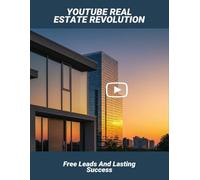 Youtube Real Estate Revolution: Free Leads And Lasting Success