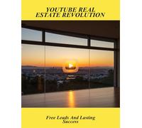 Youtube Real Estate Revolution: Free Leads And Lasting Success