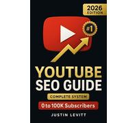 YouTube SEO Guide: The Complete Algorithm-Proof System to Rank #1, Get More Views, and Grow Your Channel from 0 to 100K Subscribers (Even If You're Starting Today) (Social Media Marketing Secrets)