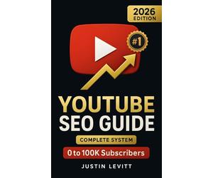YouTube SEO Guide: The Complete Algorithm-Proof System to Rank #1, Get More Views, and Grow Your Channel from 0 to 100K Subscribers (Even If You're Starting Today) (Social Media Marketing Secrets)