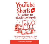 YouTube Shorts AI system for educators and experts: A practical guide to discovery clips, scripts, analytics, and authority