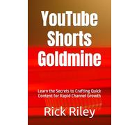YouTube Shorts Goldmine: Learn the Secrets to Crafting Quick Content for Rapid Channel Growth